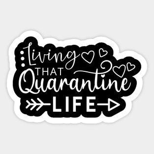 LIVING THAT QUARANTINE LIFE funny saying quote gift Sticker